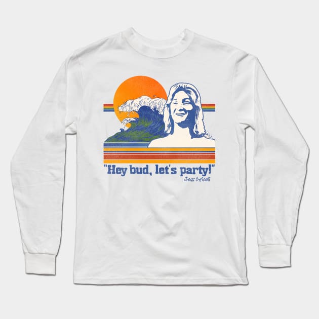 Hey Bud, Let's Party! Spicoli Quote Long Sleeve T-Shirt by darklordpug